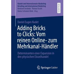 Adding Bricks to Clicks: Vom reinen Online- zum Mehrkanal-Händler, Fachbücher von Daniel Eugen Kudet
