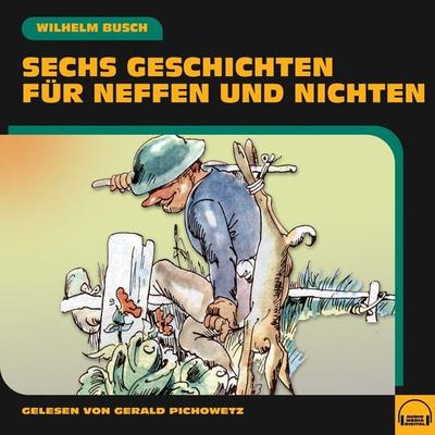 Sechs Geschichten für Neffen und Nichten - Wilhelm Busch, Audio, 9783991579885
