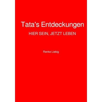 Tata's Entdeckungen, Taschenbuch von Renke Liebig, Epubli, 978-3-7467-9582-9