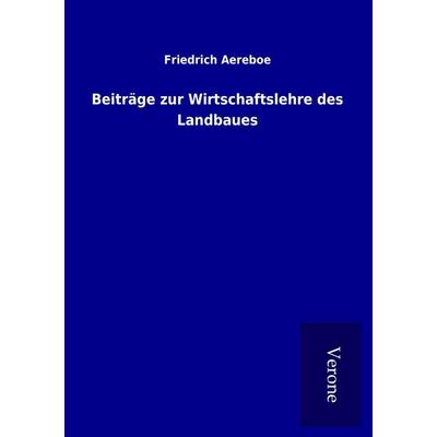 Beiträge zur Wirtschaftslehre des Landbaues, Taschenbuch von Friedrich Aereboe, BoD - Books on Demand