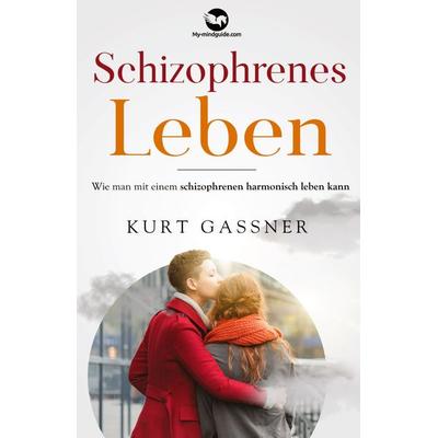 Schizophrenes Leben, Gebundene Ausgabe von Kurt Friedrich Gassner, My-mindguide, 978-3-949978-20-3