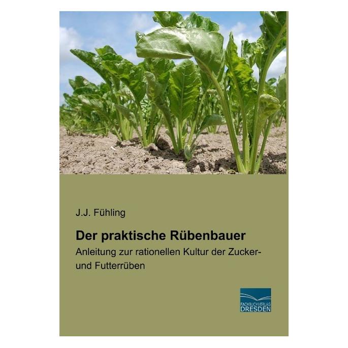 Fachbuchverlag Fühling:Der praktische Rübenbauer (Deutsch, Softcover, J J Fühling) (41256296)