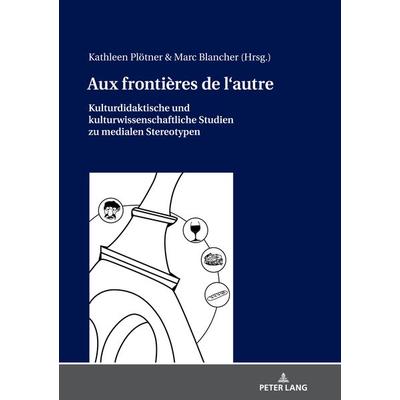 Aux frontières de l'autre; Gebundene Ausgabe von , Peter Lang GmbH, Internationaler Verlag der Wissenschaften, 978-3-631-76314-8