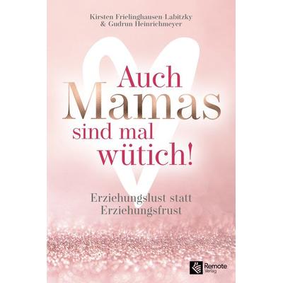 Auch Mamas sind mal wütich!, Taschenbuch von Kirsten Frielinghausen, Remote Verlag