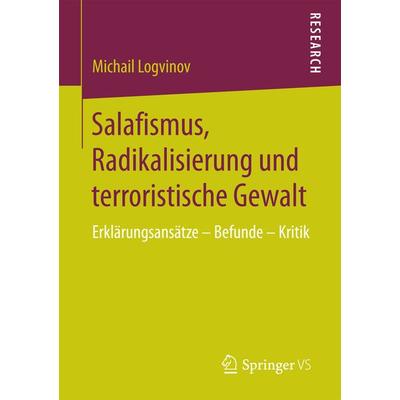 Salafismus, Radikalisierung und terroristische Gewalt, Taschenbuch von Michail Logvinov, Springer Fachmedien Wiesbaden GmbH, 978-3-658-17657-0