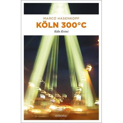 Köln 300 °C, Taschenbuch von Marco Hasenkopf, Emons Verlag, 978-3-7408-0792-4