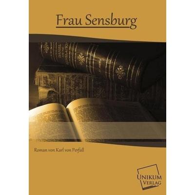 Perfall, K: Frau Sensburg, Taschenbuch von Karl Perfall, Unikum, 978-3-8457-0010-6