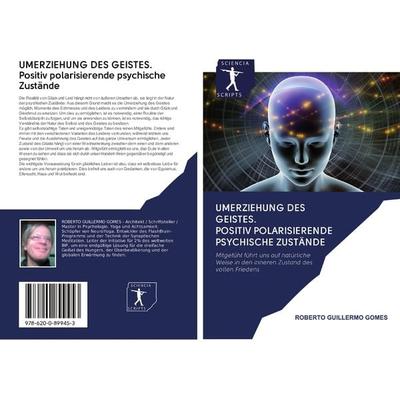 UMERZIEHUNG DES GEISTES. Positiv polarisierende psychische Zustände, Taschenbuch von Roberto Guillermo Gomes, Verlag Unser Wissen, 978-620-0-89945-3