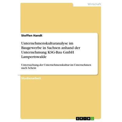 Unternehmenskulturanalyse im Baugewerbe in Sachsen anhand der Unternehmung KSG-Bau GmbH Lampertswalde, Taschenbuch von Steffen Handt, GRIN,