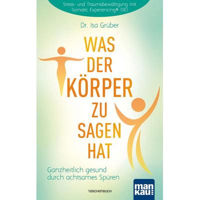 Was der Körper zu sagen hat, Taschenbuch von Isa Grüber, Mankau Verlag, 978-3-86374-392-5