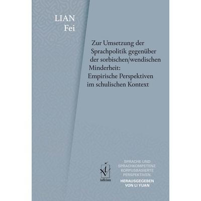Zur Umsetzung der Sprachpolitik gegenüber der sorbischen/wendischen Minderheit: Empirische Perspektiven im schulischen Kontext, Gebundene Ausgabe von
