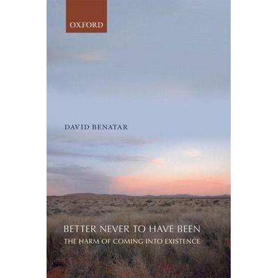 Better Never To Have Been, Taschenbuch von David Benatar, Oxford University Press, 978-0-19-954926-9