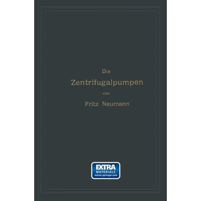 Die Zentrifugalpumpen mit besonderer Berücksichtigung der Schaufelschnitte, Taschenbuch von Fritz Neumann, Springer Berlin, 978-3-662-37725-3