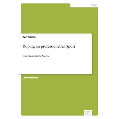 Doping im professionellen Sport, Taschenbuch von Ralf Stolte, GRIN, 978-3-8386-6652-5