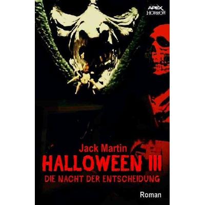 HALLOWEEN III - DIE NACHT DER ENTSCHEIDUNG, Taschenbuch von Jack Martin, Epubli, 978-3-7467-7348-3
