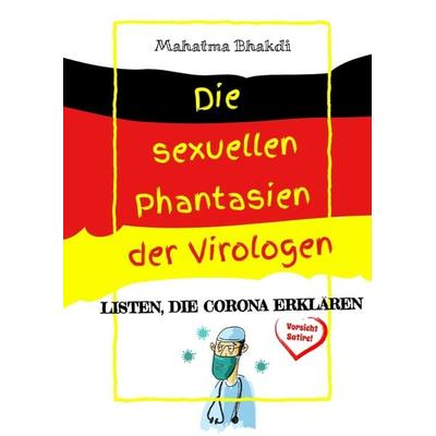 Die sexuellen Phantasien der Virologen, Gebundene Ausgabe von Mahatma Bhakdi, Tredition, 978-3-347-21686-0