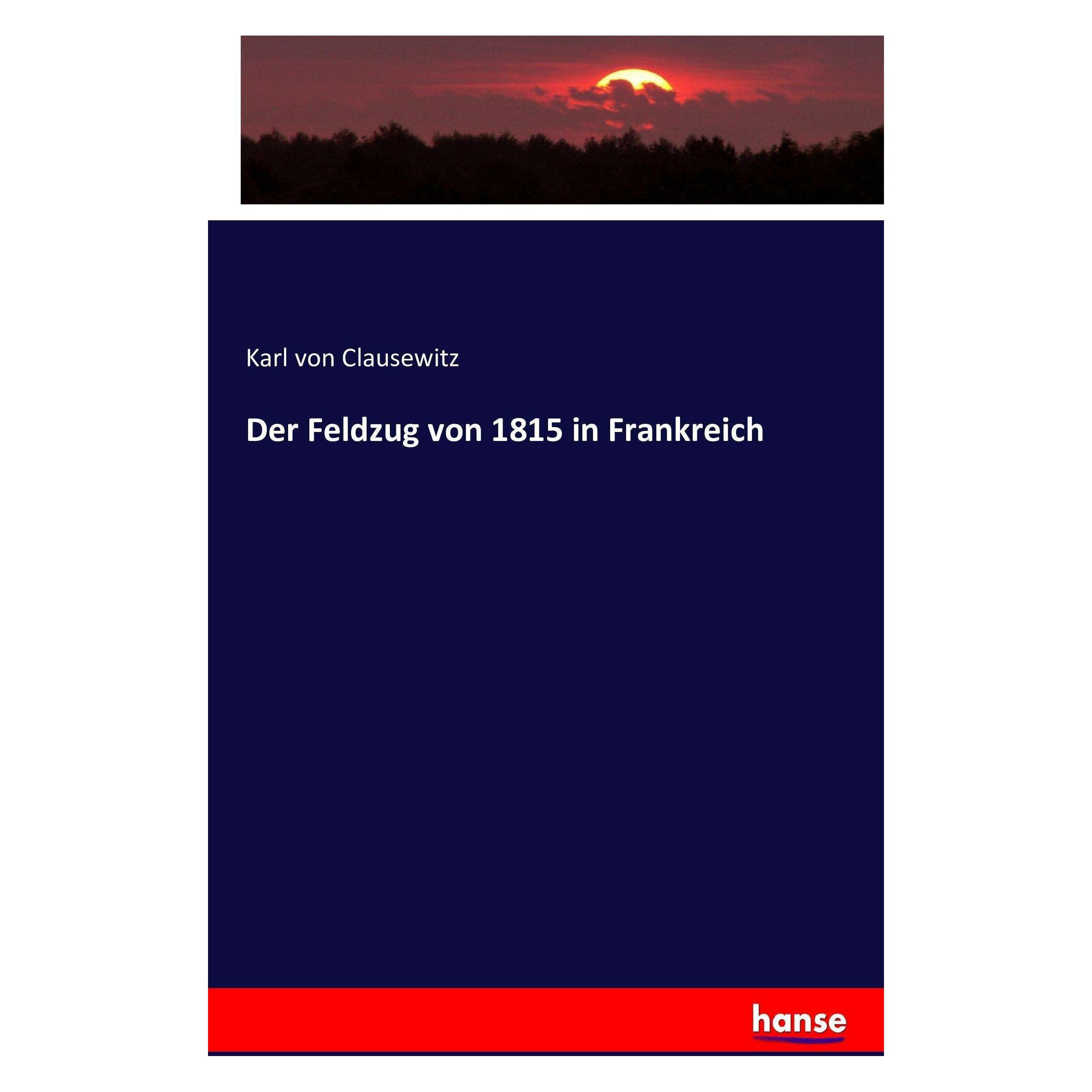Hansebooks Der Feldzug von 1815 in Frankreich (Deutsch, Softcover, Karl von Clausewitz) (45095251)