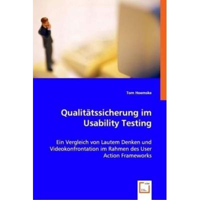 Hoemske, T: Qualitätssicherung im Usability Testing, Taschenbuch von Tom Hoemske, VDM, 978-3-8364-8304-9