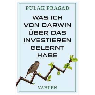 Was ich von Darwin über das Investieren gelernt habe, Taschenbuch von Pulak Prasad, Vahlen, Franz, 978-3-8006-7857-0