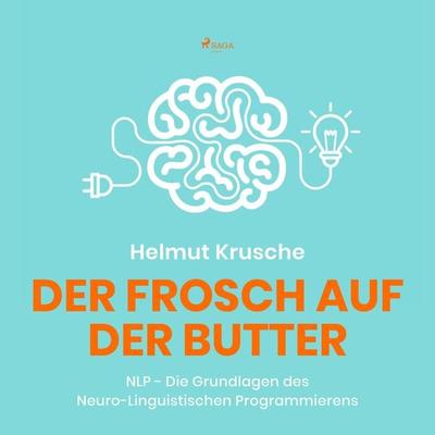 Der Frosch auf der Butter - NLP - Die Grundlagen des Neuro-Linguistischen Programmierens - Helmut Krusche, Audio, 9788711958810
