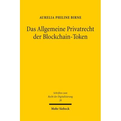 Birne, A: Allgemeine Privatrecht der Blockchain-Token, Taschenbuch von Aurelia Philine Birne, Mohr Siebeck, 978-3-16-162346-2