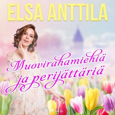 Muovirahamiehiä ja perijättäriä - Elsa Anttila, Audio, 9788726708240