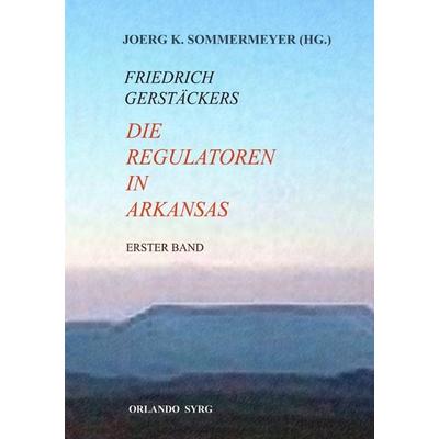Orlando Syrg Taschenbuch 12025 / Die Regulatoren in Arkansas I (Erster Band), Taschenbuch von Friedrich Gerstäcker,Joerg K. Sommermeyer, Epubli,