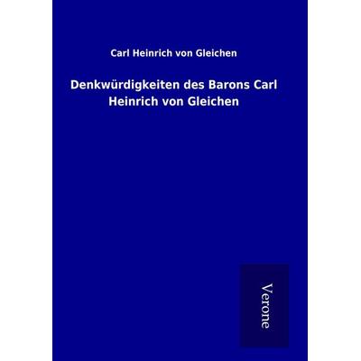 Denkwürdigkeiten des Barons Carl Heinrich von Gleichen, Gebundene Ausgabe von Carl Heinrich Gleichen, BoD - Books on Demand
