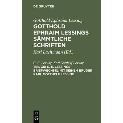G. E. Lessings Briefwechsel mit seinem Bruder Karl Gotthelf Lessing, Gebundene Ausgabe von G. E. Lessing,Karl Gotthelf Lessing, De Gruyter,