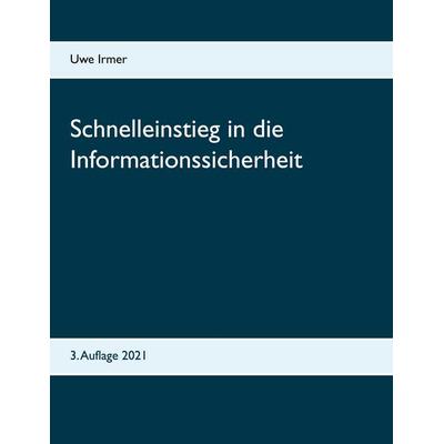 Schnelleinstieg in die Informationssicherheit, Taschenbuch von Uwe Irmer, BoD – Books on Demand, 978-3-7481-9071-4