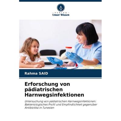 Erforschung von pädiatrischen Harnwegsinfektionen, Taschenbuch von Rahma Said, Verlag Unser Wissen, 978-620-7-01972-4