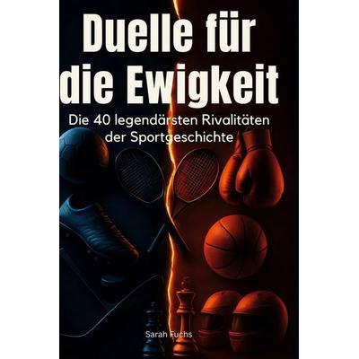 Duelle für die Ewigkeit, Gebundene Ausgabe von Sarah Fuchs, BoD - Books on Demand, 978-3-695-34506-9