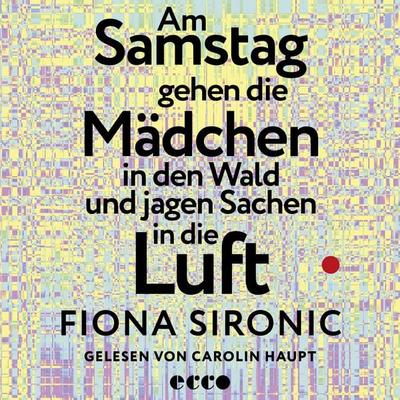 Am Samstag gehen die Mädchen in den Wald und jagen Sachen in die Luft - Fiona Sironic, Audio, 9783753001289