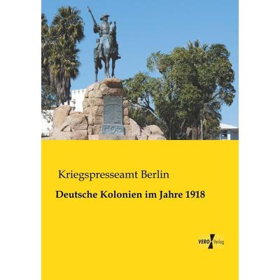 Deutsche Kolonien im Jahre 1918, Taschenbuch von , BoD - Books on Demand, 978-3-95610-788-7