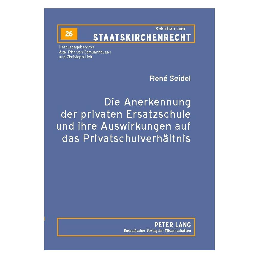 Peter Lang Die Anerkennung der privaten Ersatzschule und ihre Auswirkungen auf das Privatschulverhältnis (Deutsch, Softcover, René Seidel) (56029389)