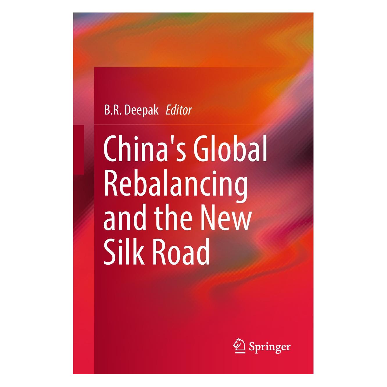 Springer China's Global Rebalancing and the New Silk Road (Englisch, Hardcover, B. R. Deepak) (9789811059711)