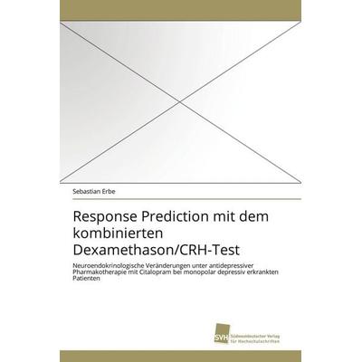 Response Prediction mit dem kombinierten Dexamethason/CRH-Test, Taschenbuch von Sebastian Erbe, Südwestdeutscher Verlag für Hochschulschriften,