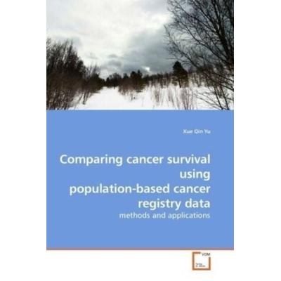 Yu, X: Comparing cancer survival using population-based canc, Taschenbuch von Xue Qin Yu, VDM, 978-3-639-18403-7