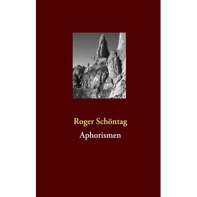 Aphorismen, Taschenbuch von Roger Schöntag, BoD – Books on Demand, 978-3-8391-8222-2