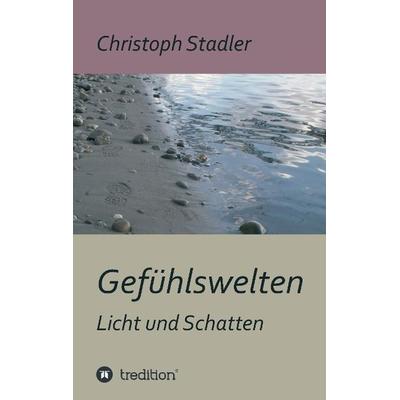 Gefühlswelten, Taschenbuch von Christoph Stadler, Tredition, 978-3-8495-7698-1