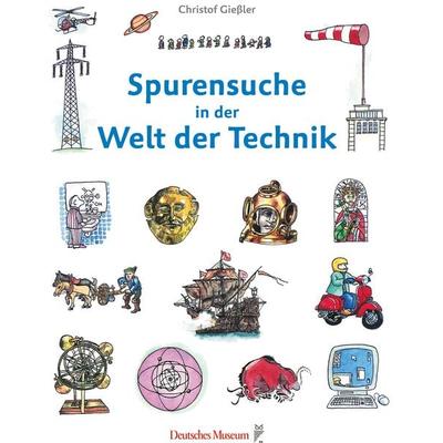 Spurensuche in der Welt der Technik, Gebundene Ausgabe von Christof Giessler, Deutsches Museum, 978-3-940396-63-1