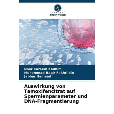 Auswirkung von Tamoxifencitrat auf Spermienparameter und DNA-Fragmentierung, Taschenbuch von Noor Kareem Kadhim,Muhammad-Baqir Fakhrildin,Jabbar