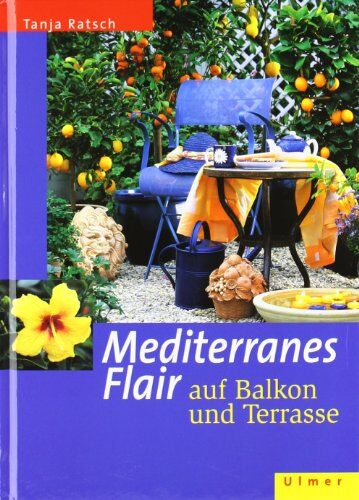 Tanja Ratsch - Mediterranes Flair auf Balkon und Terrasse - Preis vom 09.10.2026 07:28:09 h