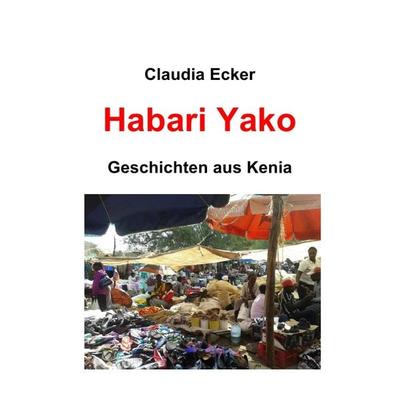Habari Yako, Taschenbuch von Claudia Ecker, Epubli, 978-3-7375-3178-8