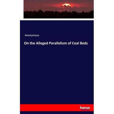 On the Alleged Parallelism of Coal Beds, Taschenbuch von Anonymous, Hansebooks, 978-3-337-90076-2