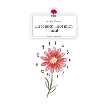 Liebt mich, liebt mich nicht. Life is a Story - story.one, Gebundene Ausgabe von Andrea Wessely, Storylution, 978-3-7115-3699-0