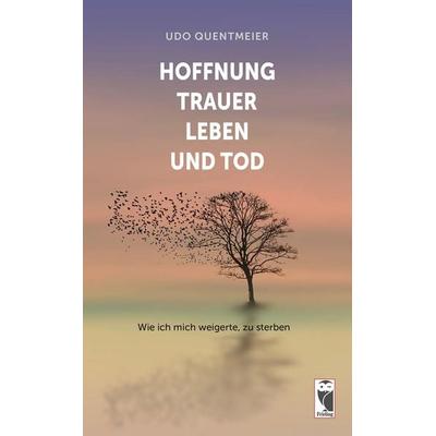 Hoffnung, Trauer, Leben und Tod, Taschenbuch von Udo Quentmeier, Frieling & Huffmann, 978-3-8280-3582-9