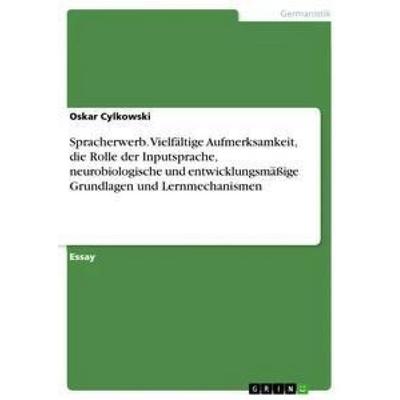 Spracherwerb. Vielfältige Aufmerksamkeit, die Rolle der Inputsprache, neurobiologische und entwicklungsmäßige Grundlagen und Lernmechanismen,