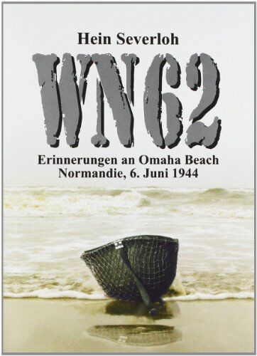 Hein Severloh - WN 62 - Erinnerungen an Omaha Beach, Normandie, 6. Juni 1944 - Preis vom 14.10.2026 23:07:16 h