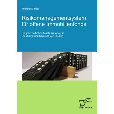 Risikomanagementsystem für offene Immobilienfonds: Ein ganzheitlicher Ansatz zur Analyse, Steuerung und Kontrolle von Risiken, Taschenbuch von Michael